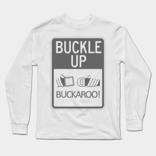 Buckle Up Buckaroo! Long Sleeve T-Shirt